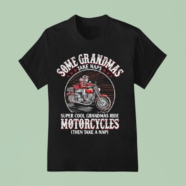 Some Grandmas Super Cool Grandmas Ride Motorcycle Then Take A Nap T Shirt