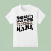 Somebody S Loud Mouth Football Mama T Shirt