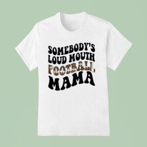 Somebody S Loud Mouth Football Mama T Shirt