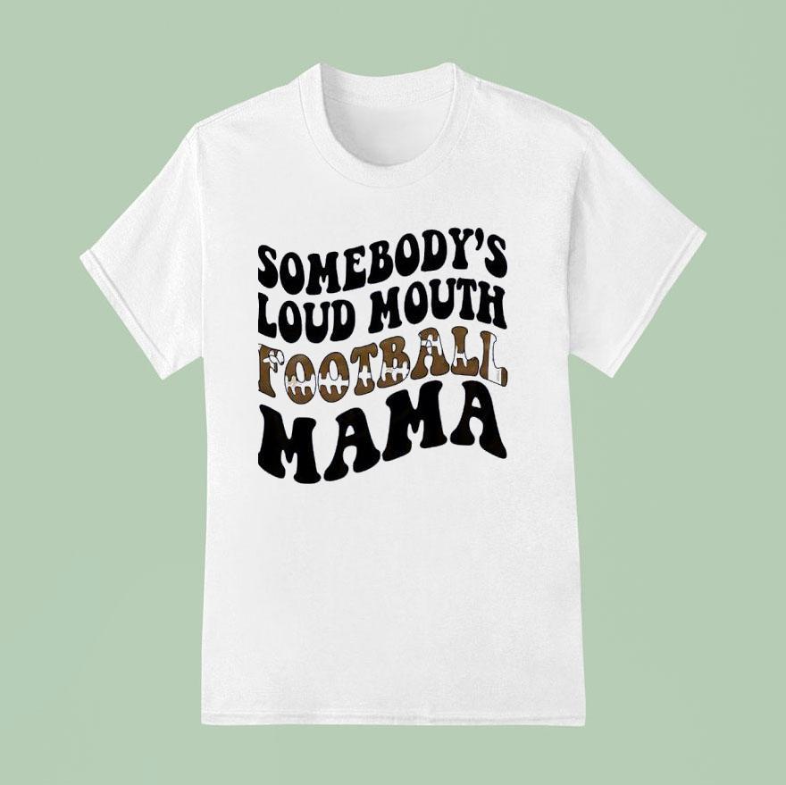 Somebody S Loud Mouth Football Mama T Shirt