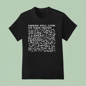 Someone Still Loves You Boris Yeltsin Broom T Shirt