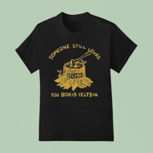 Someone Still Loves You Boris Yeltsin Stumpy T Shirt