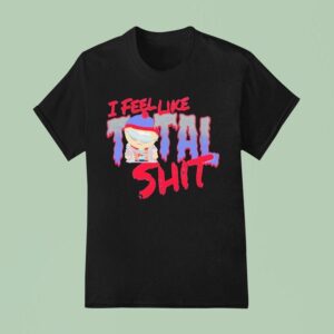 South Park I Feel Like Total Shit Stan T Shirt