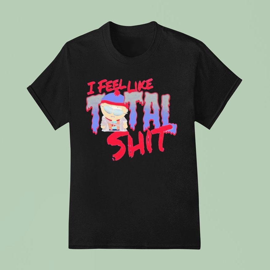 South Park I Feel Like Total Shit Stan T Shirt