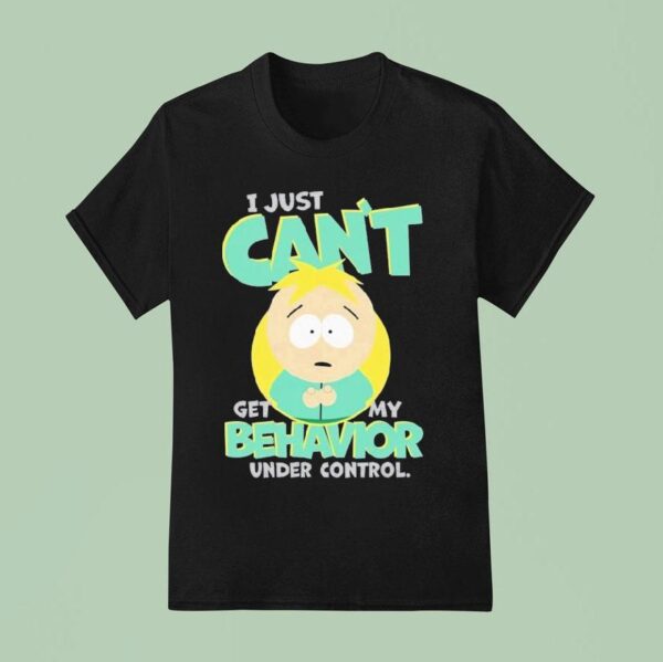 South Park I Just Can T Get My Behavior Under Control Butters T Shirt