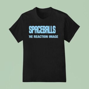 Spaceballs The Reaction Image T Shirt