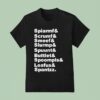 Spiarmf Scrumf Smeef Slurmp Spuunt Buttlet Spoompls And Loafus And Spantzz T Shirt