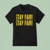 Stay Fair Stay Fair T Shirt