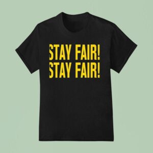 Stay Fair Stay Fair T Shirt