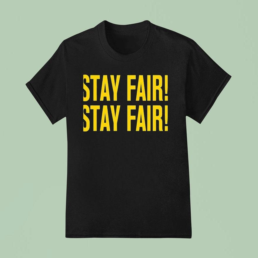 Stay Fair Stay Fair T Shirt