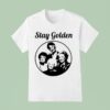 Stay Golden Tv Show S T Shirt