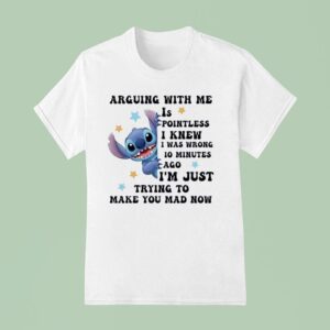 Stitch Arguing With Me Is Pointless I Knew I Was Wrong Minutes Ago T Shirt