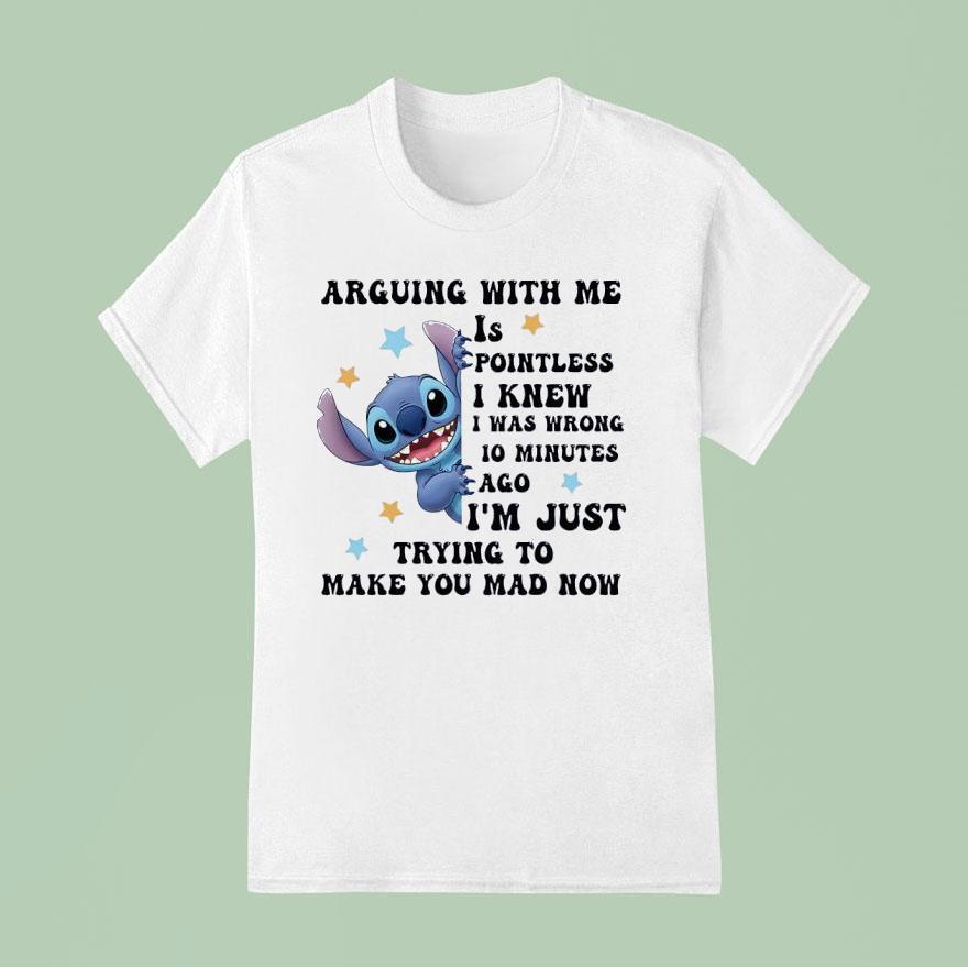 Stitch Arguing With Me Is Pointless I Knew I Was Wrong Minutes Ago T Shirt