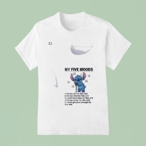 Stitch My Five Moods I M Too Old For This Shit I M Too Tired For This Shi T Shirt