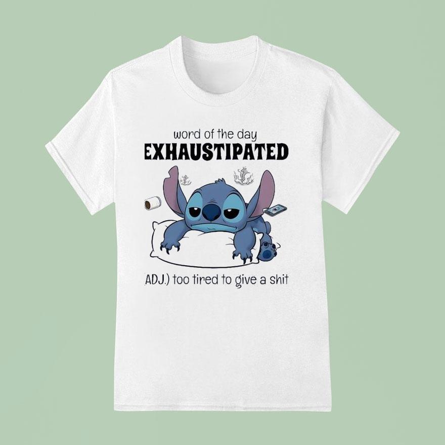 Stitch Word Of The Day Exhaustipated Too Tired To Give A Sh T Shirt