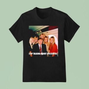 Stop Talking About Epstein T Shirt