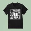 Straight Outta Aurora T Shirt