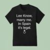Stray Kids Lee Know Marry Me In Spain Its Legal T Shirt