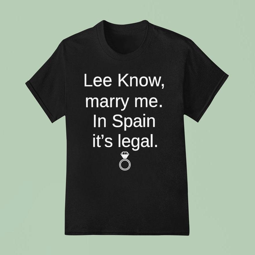Stray Kids Lee Know Marry Me In Spain Its Legal T Shirt