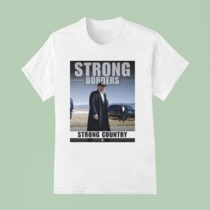 Strong Borders Strong Country Donal Trump T Shirt