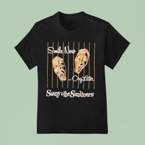 Sunny The Sunliners Smile Now Cry Later T Shirt
