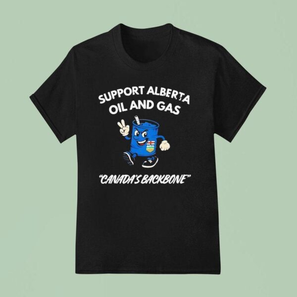 Support Alberta Oil And Gas Canada S Backbone T Shirt