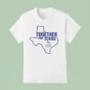 Support Texas Together For Texas T Shirt
