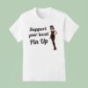Support Your Local Pin Up T Shirt