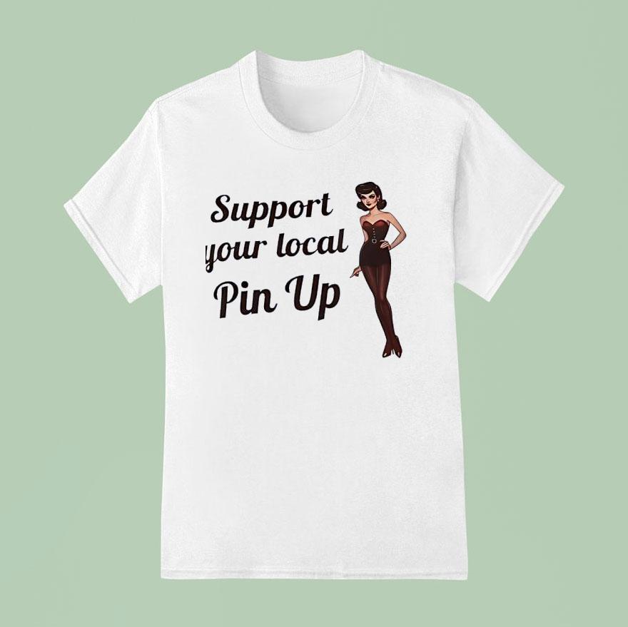 Support Your Local Pin Up T Shirt