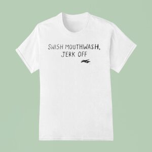 Swish Mouthwash Jerk Off T Shirt