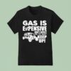Sxs Utv Gas Is Expensive Don T Expect Me To Wai T Shirt