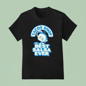 Tacos Shop The Best Salsa Ever T Shirt