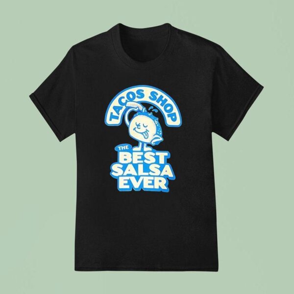 Tacos Shop The Best Salsa Ever T Shirt