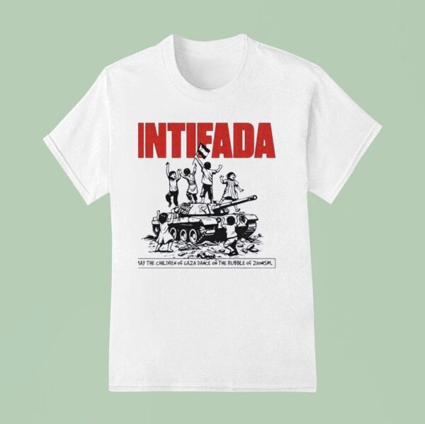 Tank Intifada May The Children Of Gaza Dance On The Rubble Of Zlonism T Shirt