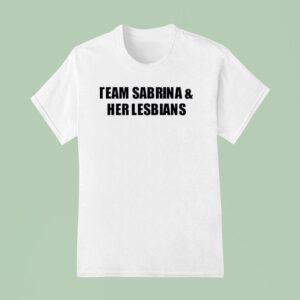 Team Sabrina And Her Lesbians T Shirt