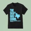 Texas The Shift Has Come Preach Pray Prophesy Heal Delver T Shirt