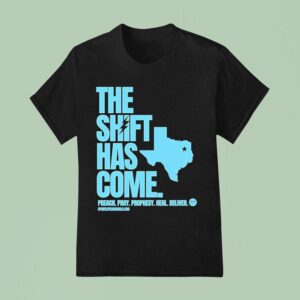 Texas The Shift Has Come Preach Pray Prophesy Heal Delver T Shirt