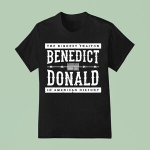 The Biggest Traitor Benedict Donald In American History T Shirt