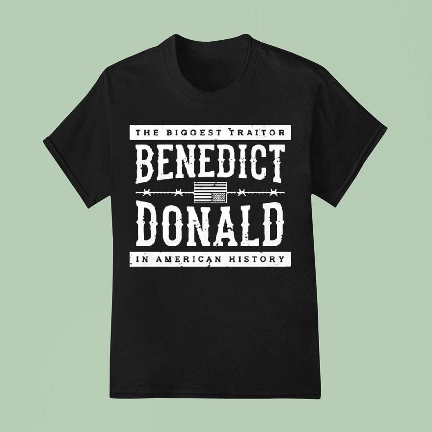 The Biggest Traitor Benedict Donald In American History T Shirt