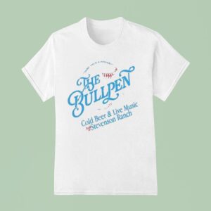 The Bullpen Cold Beer And Live Music Stevenson Ranch T Shirt