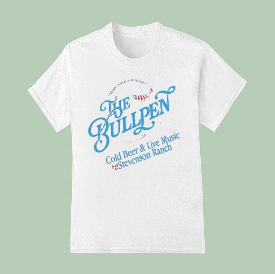 The Bullpen Cold Beer And Live Music Stevenson Ranch T Shirt