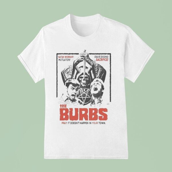 The Burbs Pray It Doesn T Happen In Your Town Black Masses T Shirt