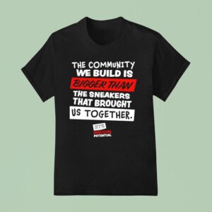 The Community We Build Is Bigger Than T Shirt
