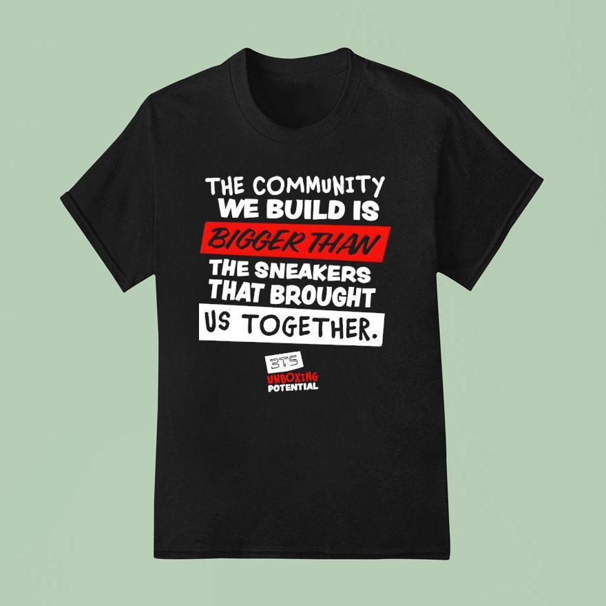 The Community We Build Is Bigger Than T Shirt