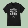 The Dirtiest Player In The Game T Shirt