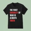 The First Casualty Of War Is Always Truth T Shirt