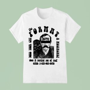 The Format Have Does Your Cat A Mustache Does It Remind You Of Me T Shirt