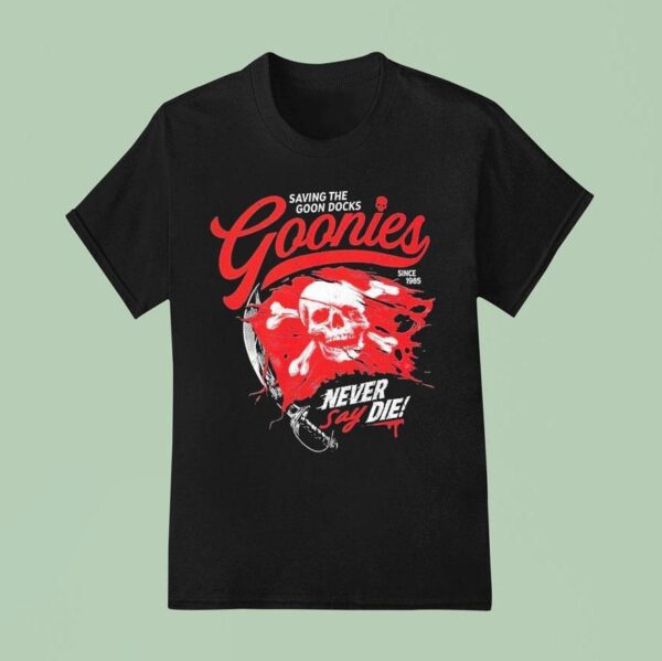 The Goonies Saving The Goon Docks Never Say Die Since Skull T Shirt