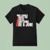 The Handmaid S Tale In A World Where You Can Be Anything Be A June T Shirt