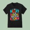 The Heart Of The School Beats In The Kitchen T Shirt